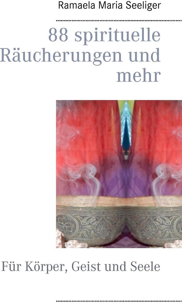 88 spirituelle Räucherungen und mehr: Für Körper, Geist ... Book