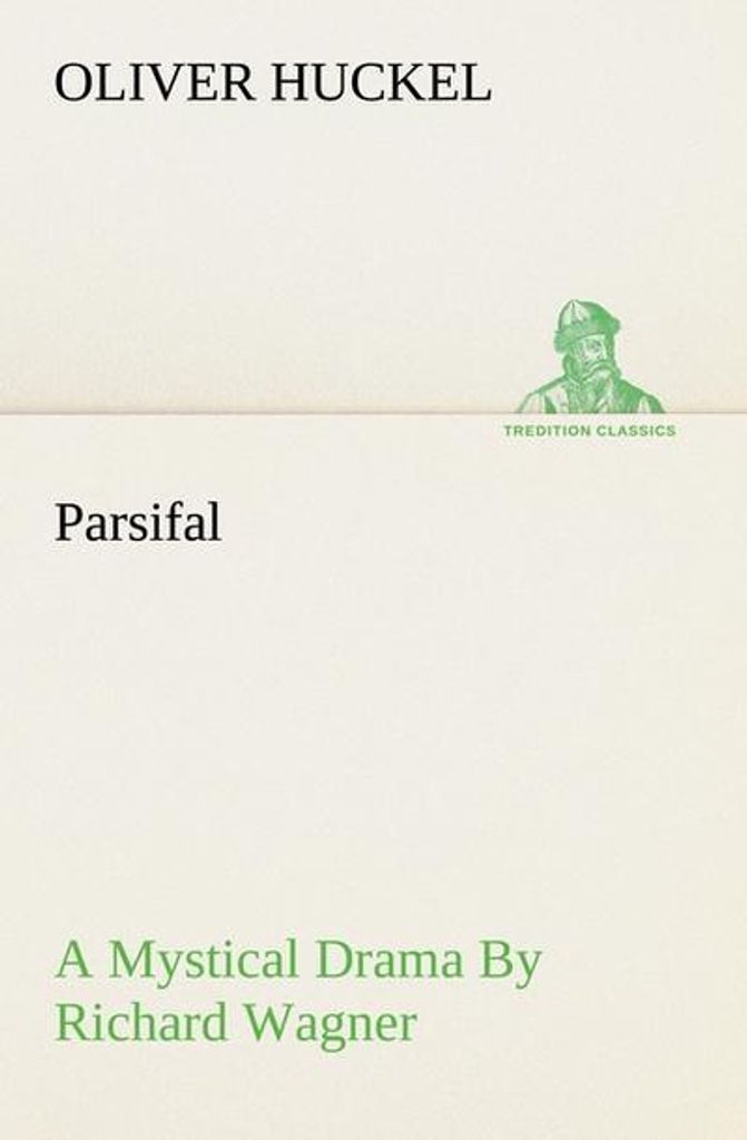 Parsifal A Mystical Drama By Richard Wagner Retold In The Spirit Of The Bayreuth Interpretation