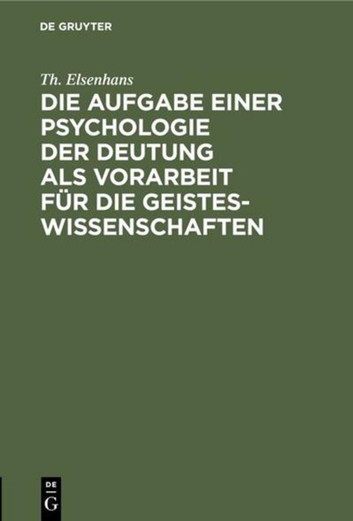 Die Aufgabe einer Psychologie der Deutung als Vorarbeit für die Geisteswissenschaften