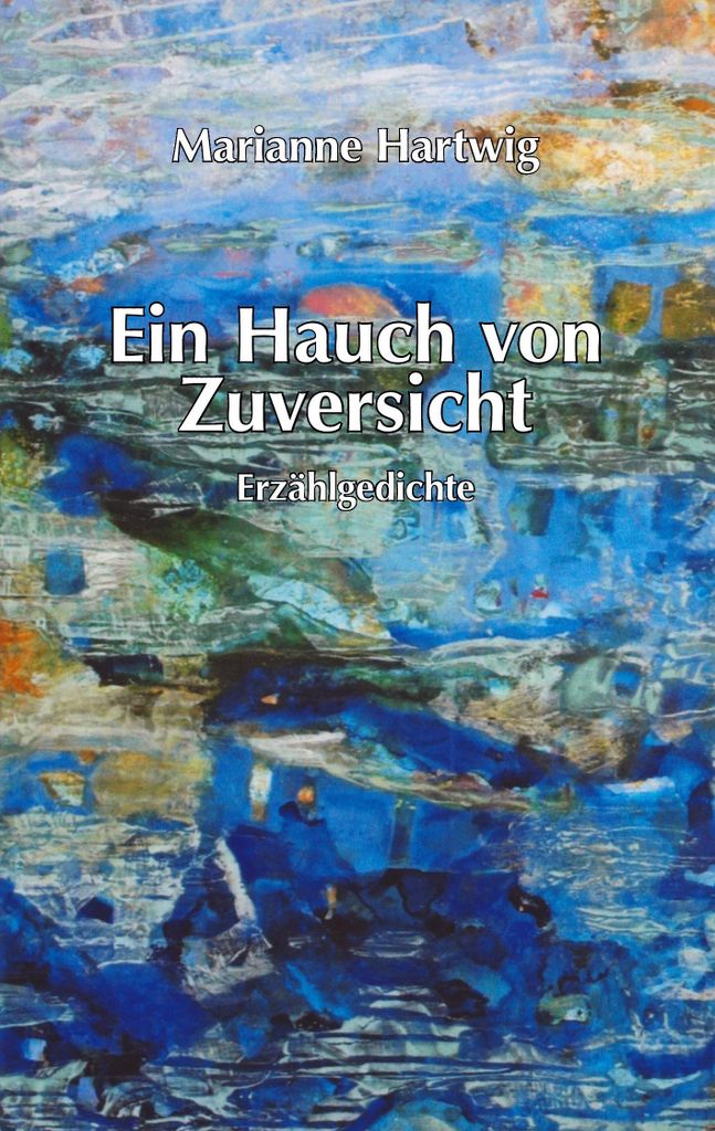 Ein Hauch von Zuversicht:Erzahlgedichte. Hartwig, Mariannne New.