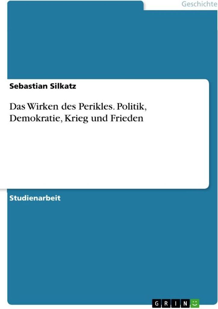 Das Wirken des Perikles. Politik, Demokratie, Krieg und Frieden