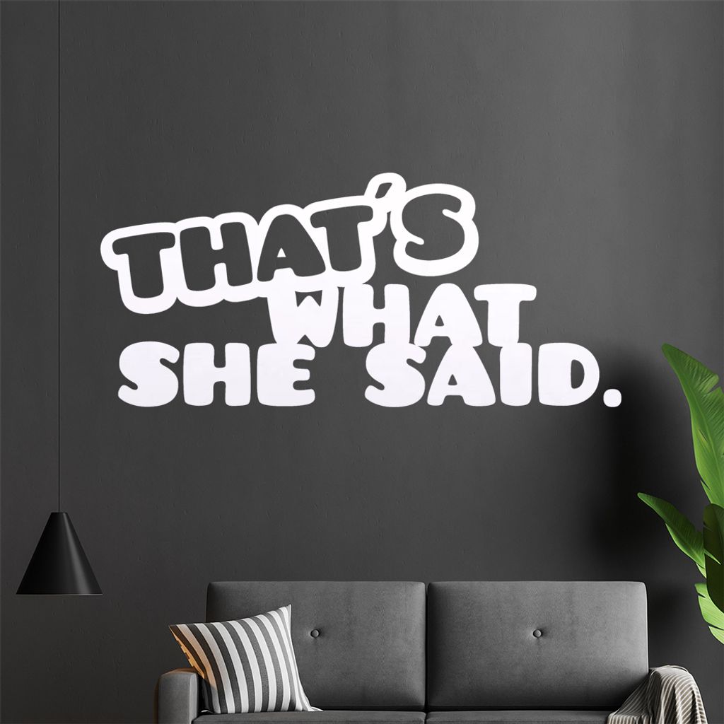that's what she said. Wandtattoo in 6 Größen - Wandaufkleber Wall Sticker - Dekoration, Küche, Wohnzimmer, Schlafzimmer, Badezimmer