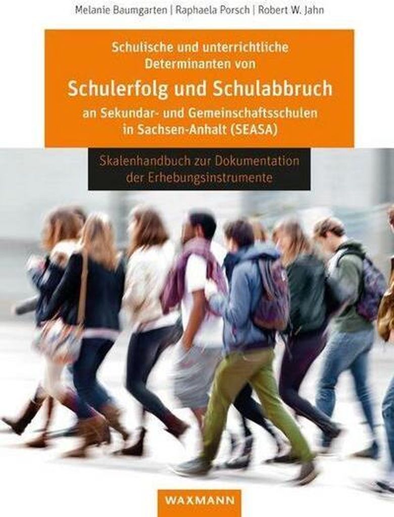 Schulische und unterrichtliche Determinanten von Schulerfolg und Schulabbruch an Sekundar- und Gemeinschaftsschulen in Sachsen-Anhalt (SEASA)
