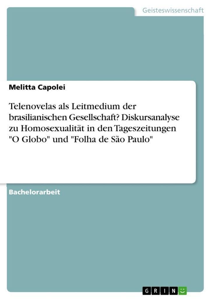 Telenovelas als Leitmedium der brasilianischen Gesellschaft? Diskursanalyse zu Homosexualität in den Tageszeitungen "O Globo" und "Folha de São P...