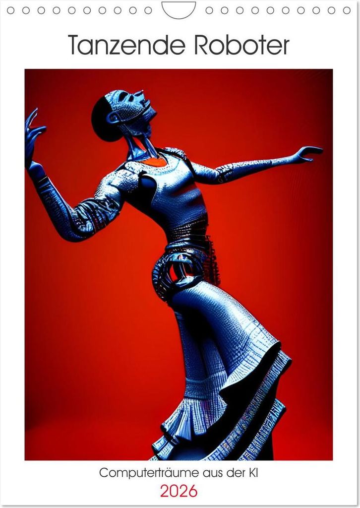 Tanzende Roboter - Computerträume aus der KI (Wandkalender 2026 DIN A4 hoch), CALVENDO Monatskalender