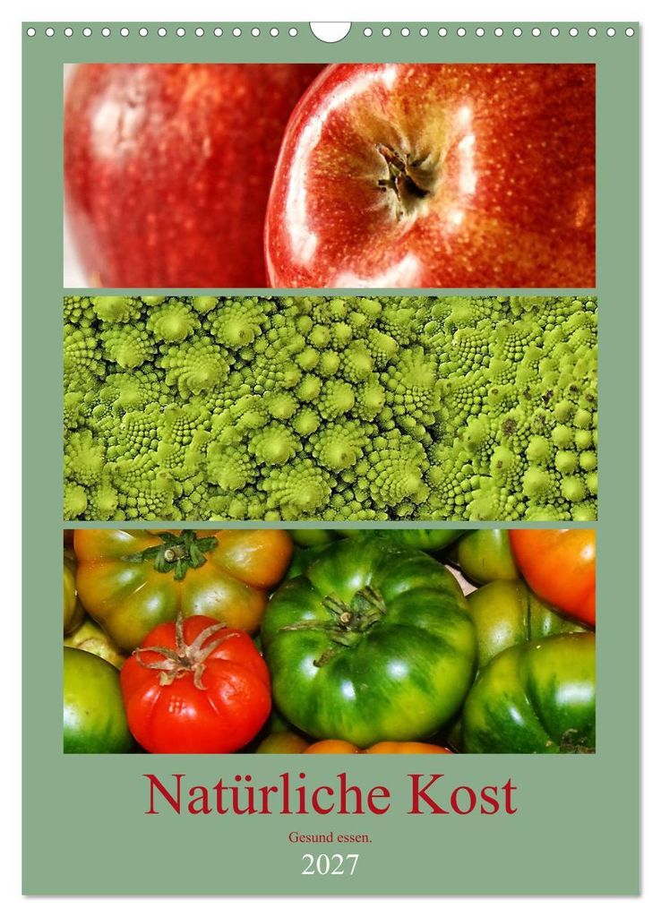 Natürliche Kost - Gesund essen 2027 (Wandkalender 2027 DIN A3 hoch), CALVENDO Monatskalender