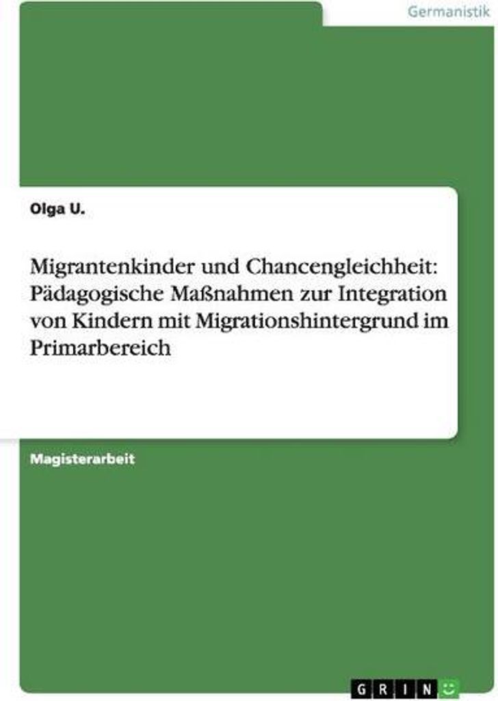 Migrantenkinder und Chancengleichheit: Pädagogische Maßnahmen zur Integration von Kindern mit Migrationshintergrund im Primarbereich