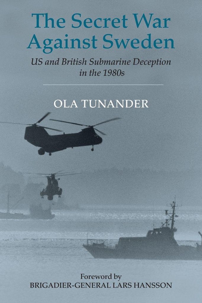 The Secret War Against Sweden : US and British . Tunander, Ola.=