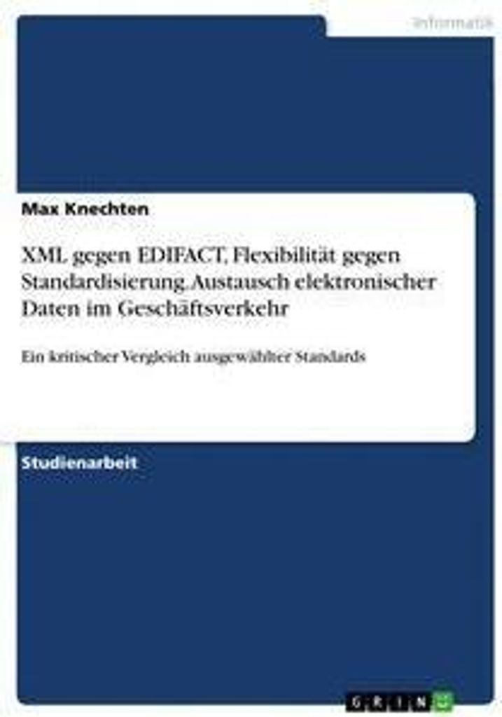 XML gegen EDIFACT, Flexibilität gegen Standardisierung. Austausch elektronischer Daten im Geschäftsverkehr