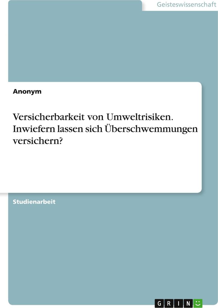 Versicherbarkeit von Umweltrisiken. Inwiefern lassen sich Überschwemmungen versichern?