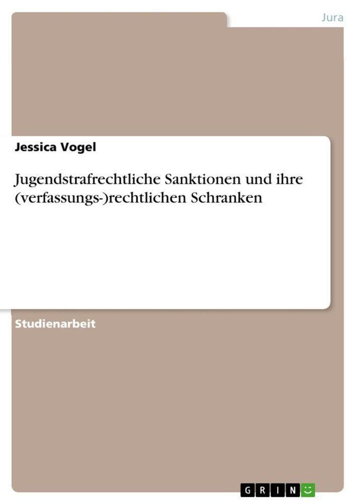 Jugendstrafrechtliche Sanktionen und ihre (verfassungs-)rechtlichen Schranken