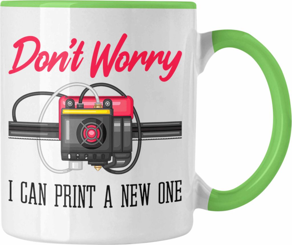 Trendation - 3D Drucker Tasse Geschenk für 3D Printing Dont Worry I Will Print A New One Männer (Grün)