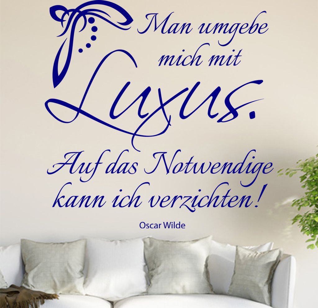 Man umgebebe mich mit Luxus ... Wandtattoo in 6 Größen - Wandaufkleber Wall Sticker - Dekoration, Küche, Wohnzimmer, Schlafzimmer, Badezimmer
