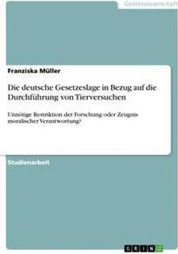 Die deutsche Gesetzeslage in Bezug auf die Durchführung von Tierversuchen