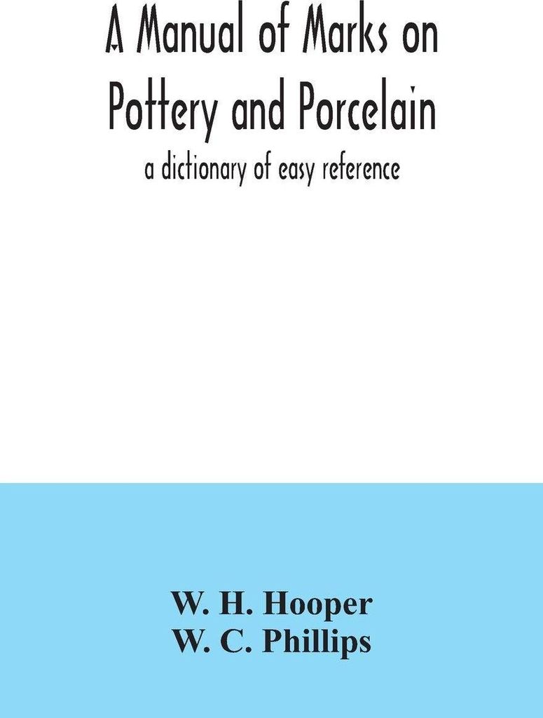 A manual of marks on pottery and porcelain; a dictionary of easy reference