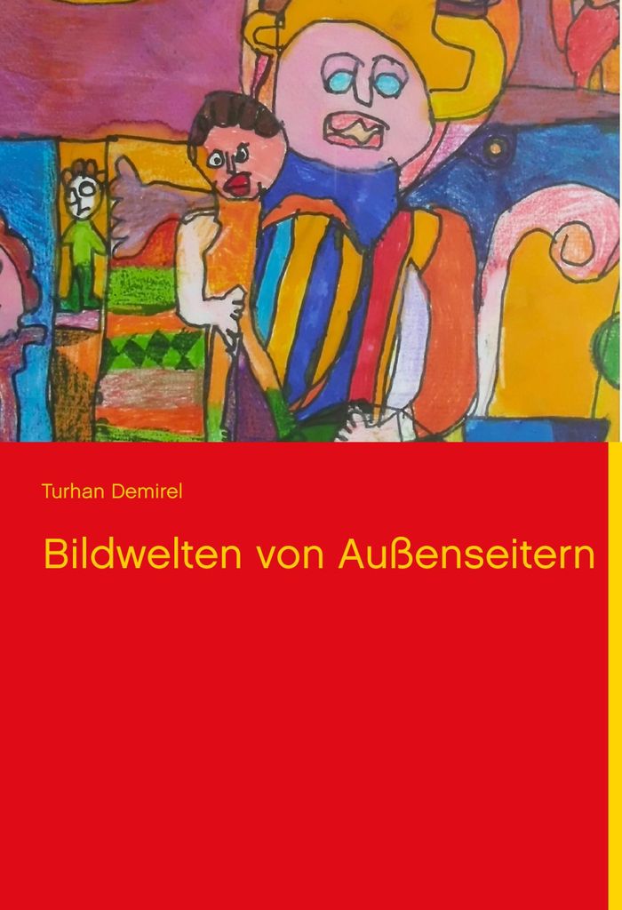 Bildwelten von Auenseitern. Demirel, Turhan .