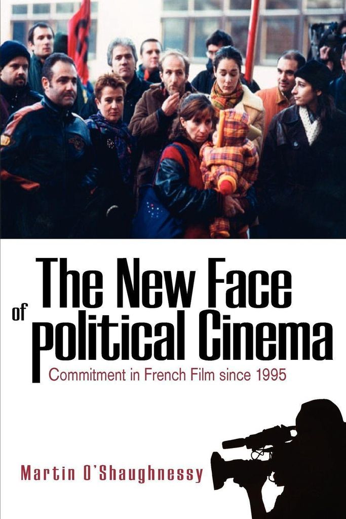 The New Face of Political Cinema: Commitment in. O'Shaughnessy, Martin.