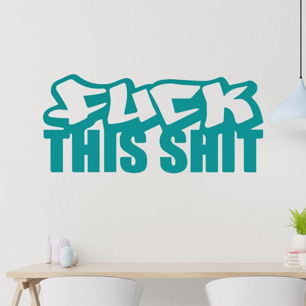 fuck this shit Wandtattoo in 6 Größen - Wandaufkleber Wall Sticker - Dekoration, Küche, Wohnzimmer, Schlafzimmer, Badezimmer