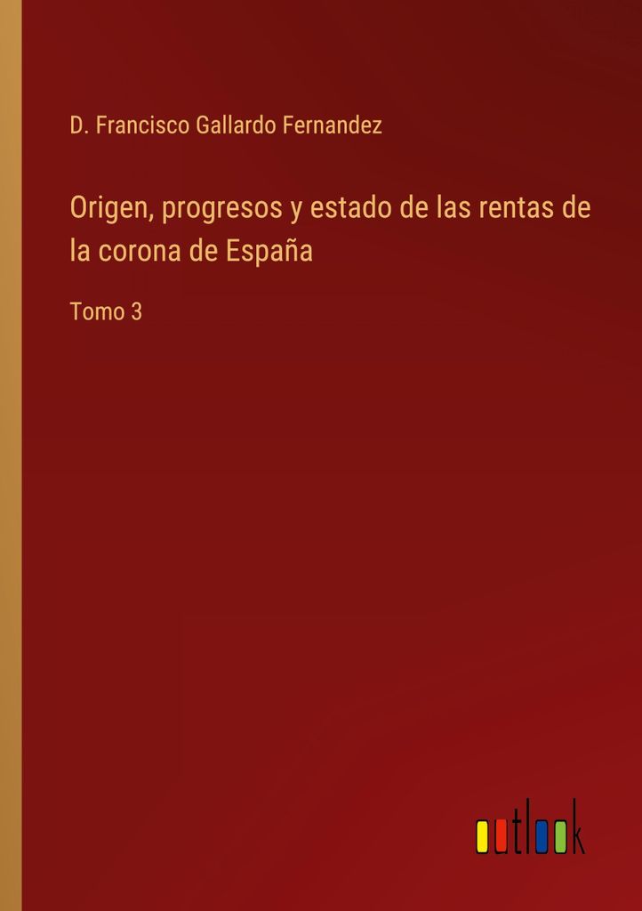 Origen, progresos y estado de las rentas de la corona de España