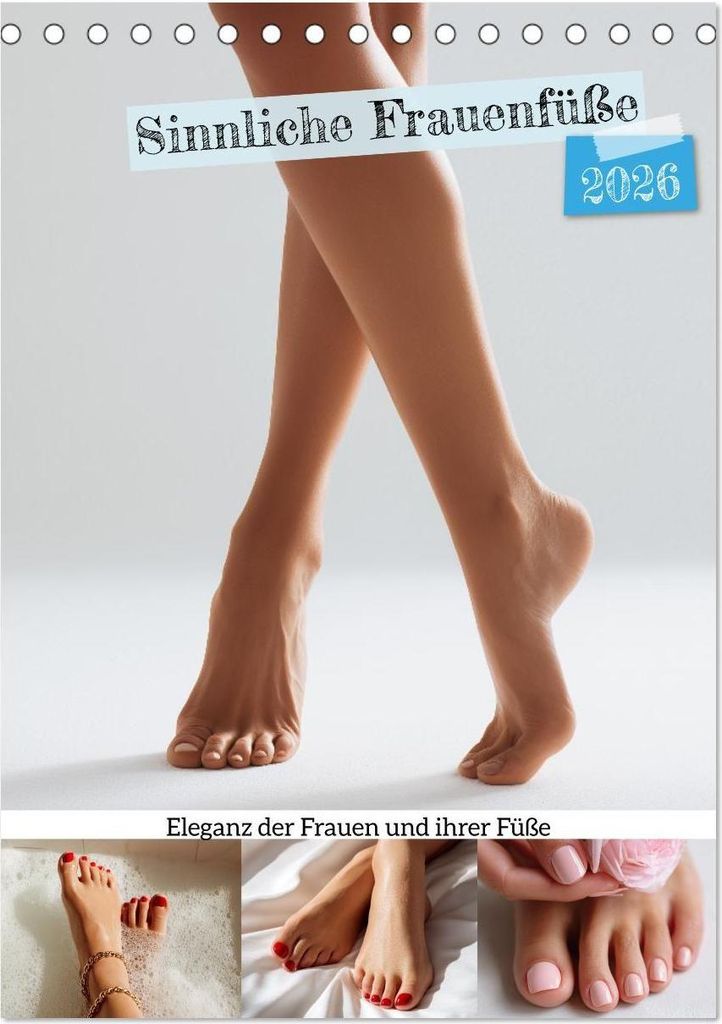 Sinnliche Frauenfüße - Eleganz der Frauen und ihrer Füße (Tischkalender 2026 DIN A5 hoch), CALVENDO Monatskalender