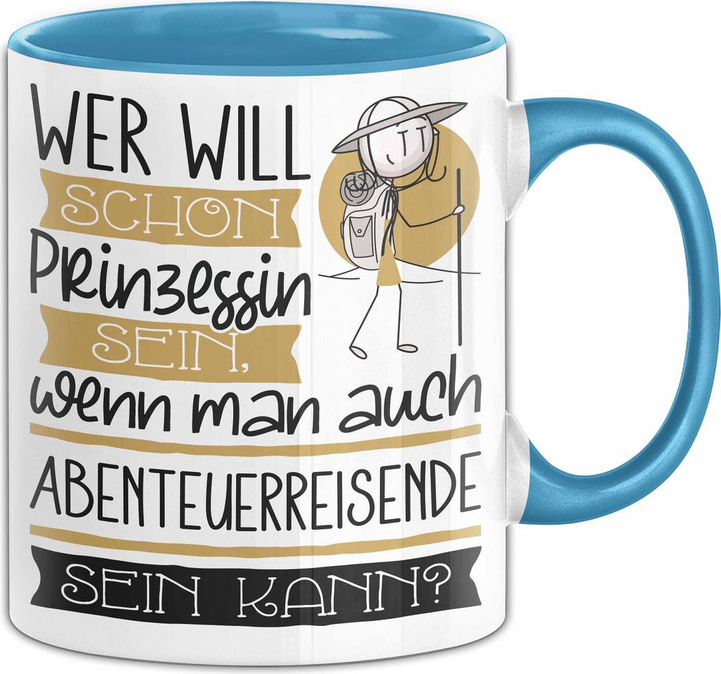 Abenteuerreisende Tasse Geschenk Spruch Wer Will Schon Prinzessin Sein Wenn Man Auch Abenteuerreisende Sein Kann (Blau)