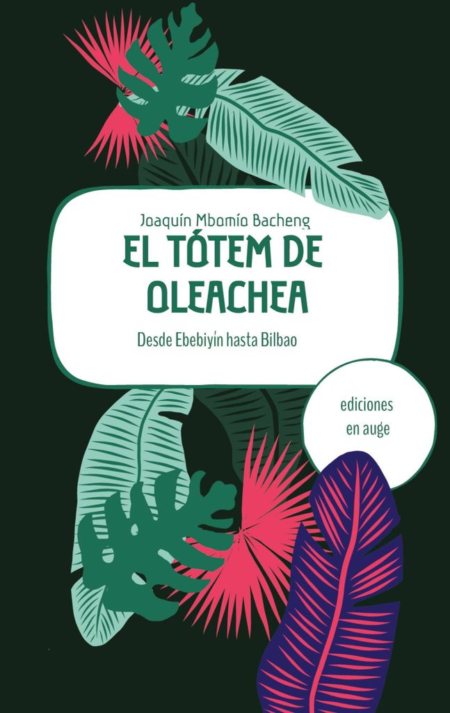 El tótem de Oleachea: Desde Ebebiyín hasta Bilbao