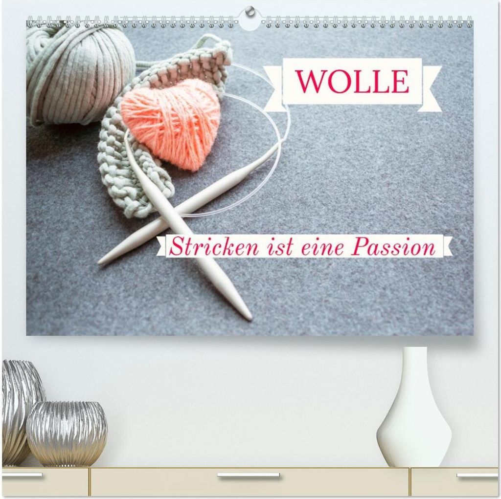 WOLLE Stricken ist eine Passion (hochwertiger Premium Wandkalender 2026 DIN A2 quer), Kunstdruck in Hochglanz