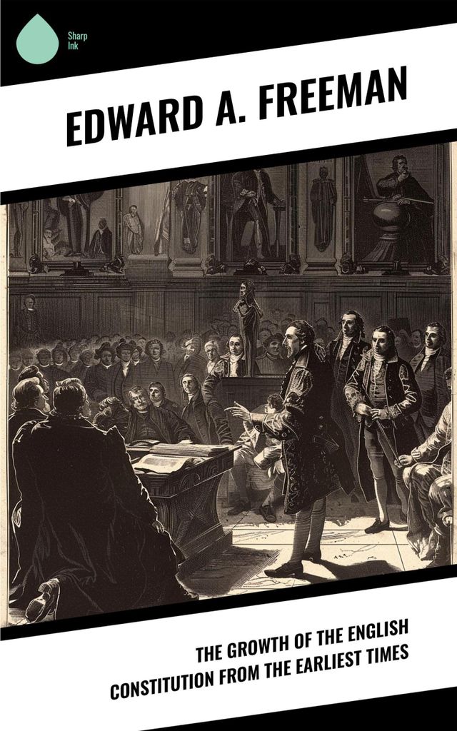 The Growth of the English Constitution from the Earliest Times