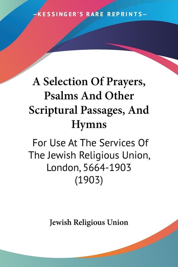 A Selection Of Prayers, Psalms And Other Scriptural Passages, And Hymns