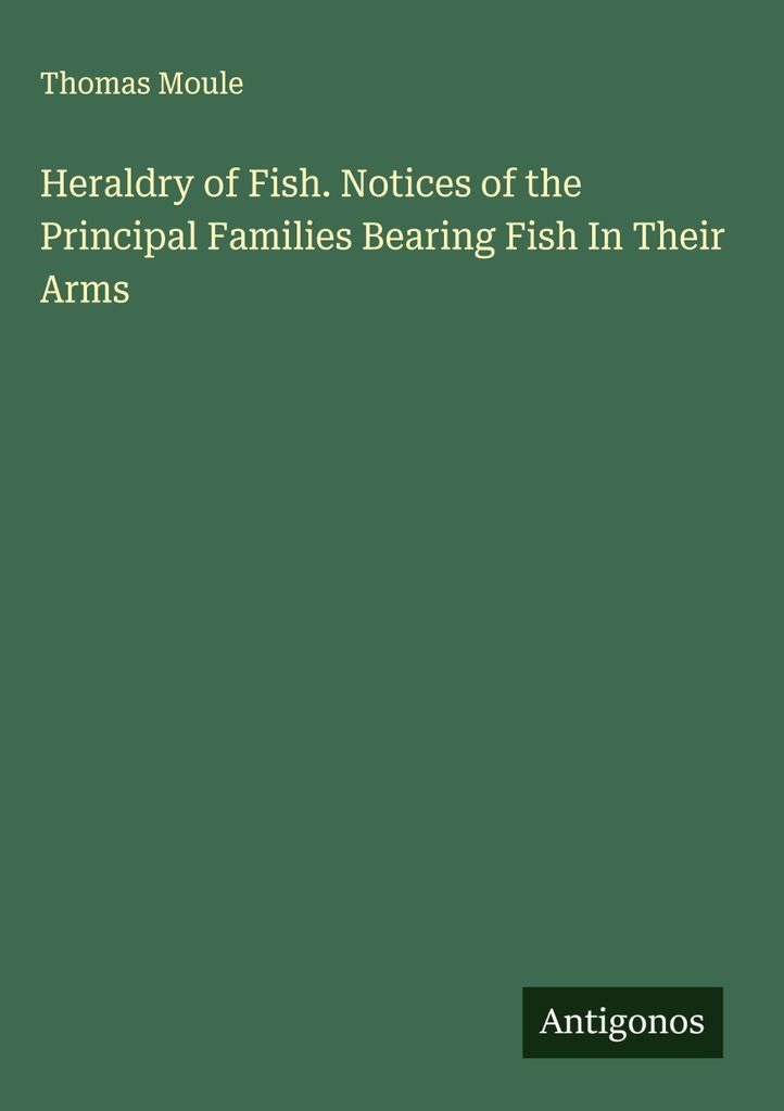 Heraldik der Fische. Anmerkungen zu den wichtigsten Familien, die Fische in ihrem Wappen führen