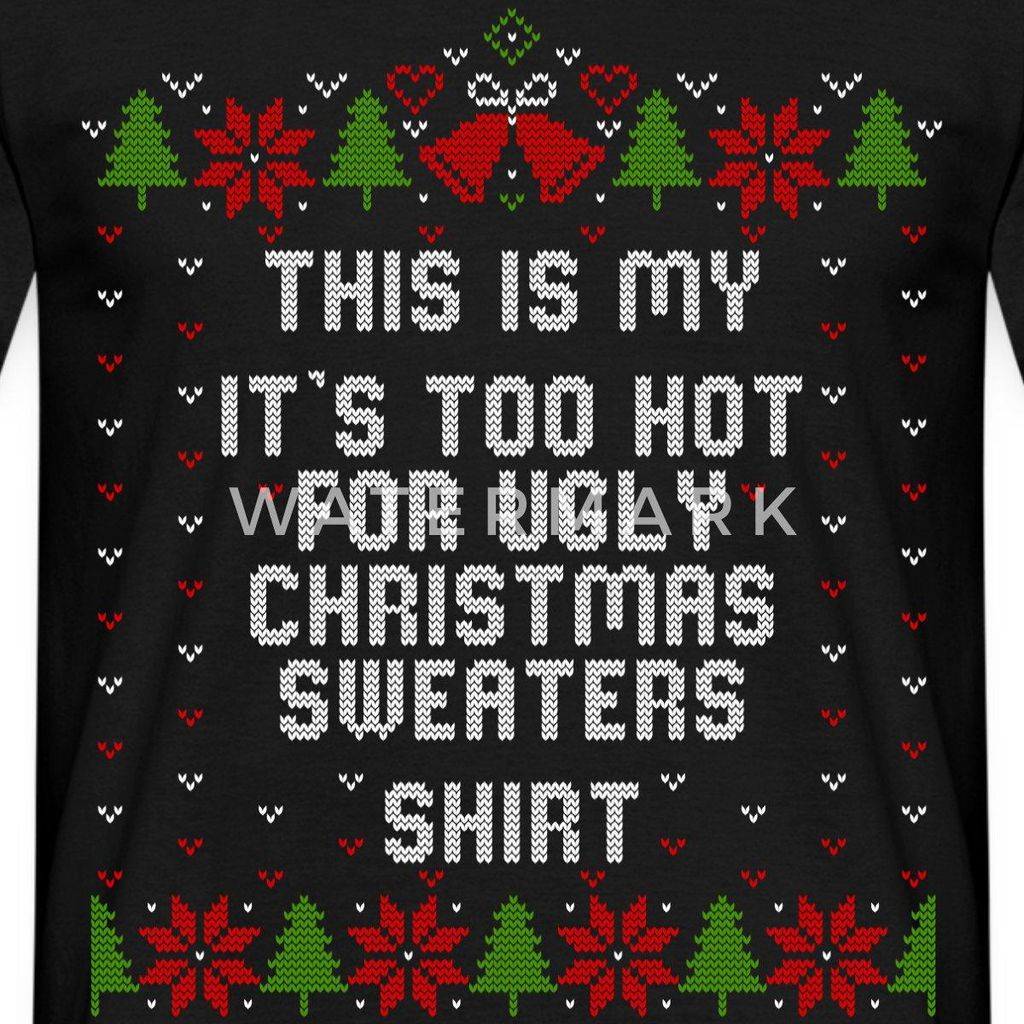 Spreadshirt Too Hot For Ugly Christmas Sweaters Männer T-Shirt, L, Schwarz