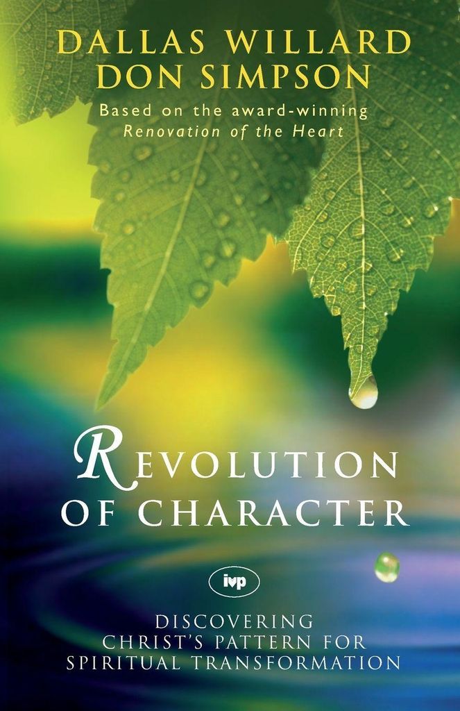 Revolution of character: Discovering Christ's Pattern for Spiritual Transformati