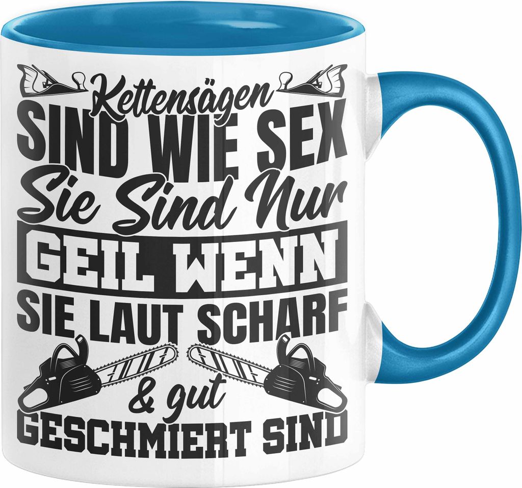 Waldarbeiter Tasse Geschenk Kettensägen Sind Wie S** Sie Sind Nur G**** Wenn Sie Laut Scharf Und Gut Geschmiert Sind (Blau)