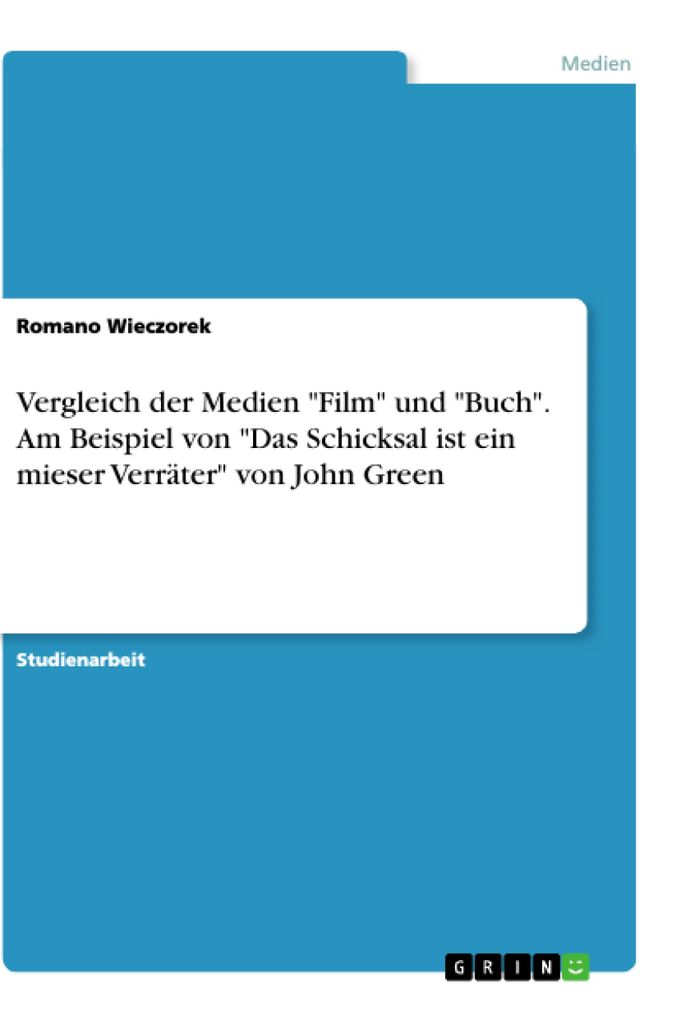 Vergleich der Medien "Film" und "Buch". Am Beispiel von "Das Schicksal ist ein mieser Verräter" von John Green