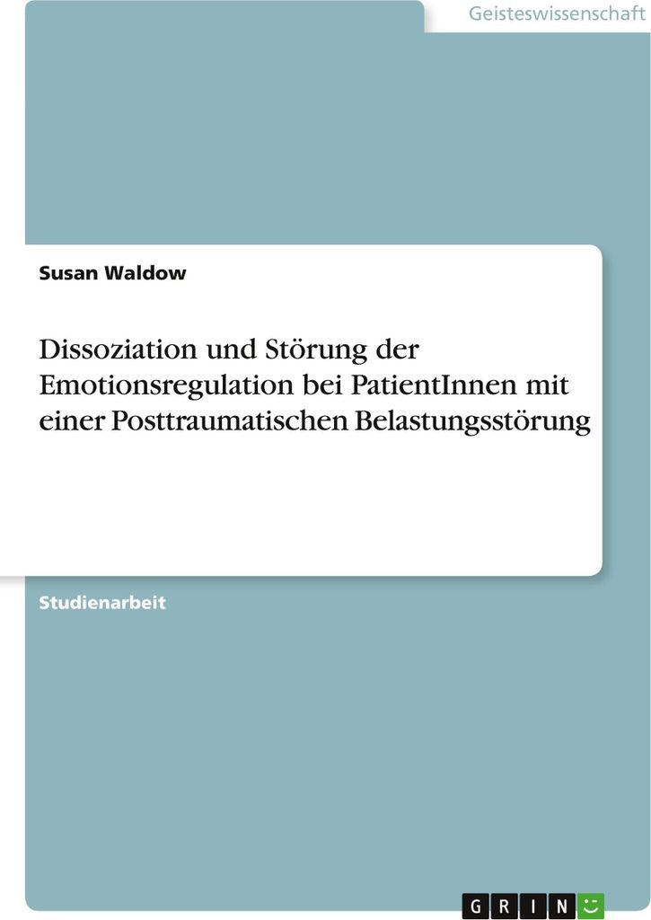 Dissoziation und Störung der Emotionsregulation bei PatientInnen mit einer Posttraumatischen Belastungsstörung