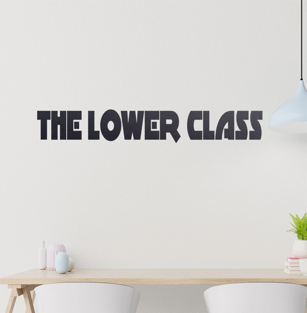 The Lower Class Wandtattoo in 6 Größen - Wandaufkleber Wall Sticker - Dekoration, Küche, Wohnzimmer, Schlafzimmer, Badezimmer