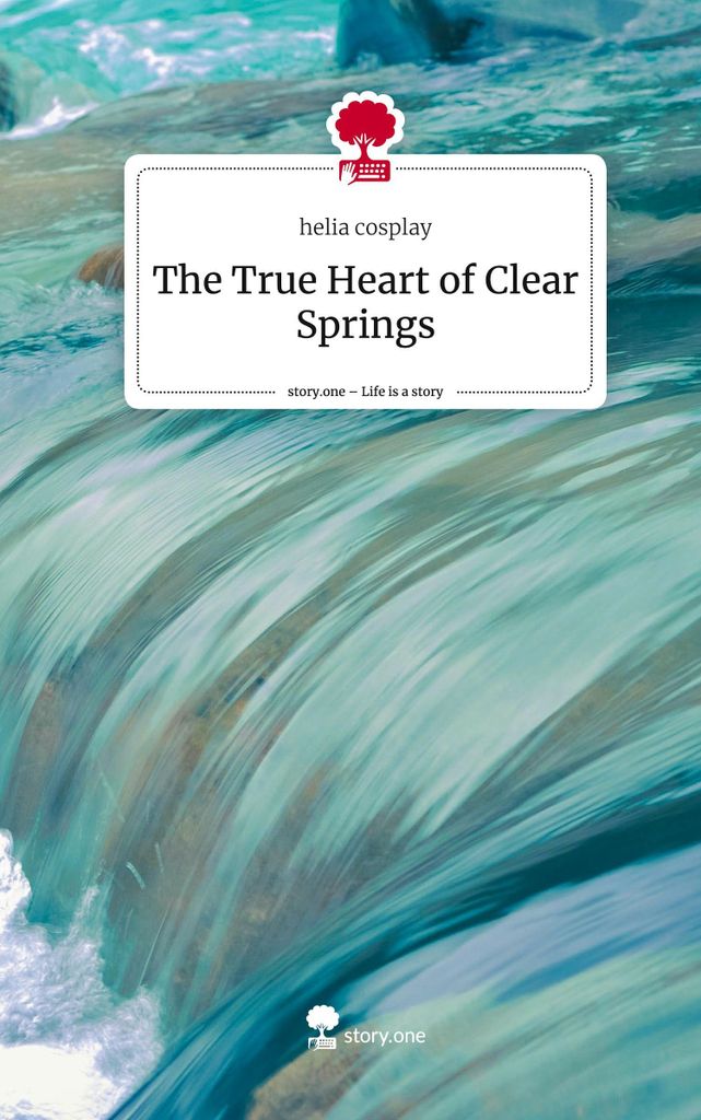 Das wahre Herz von Clear Springs. Das Leben ist eine Geschichte - story.one