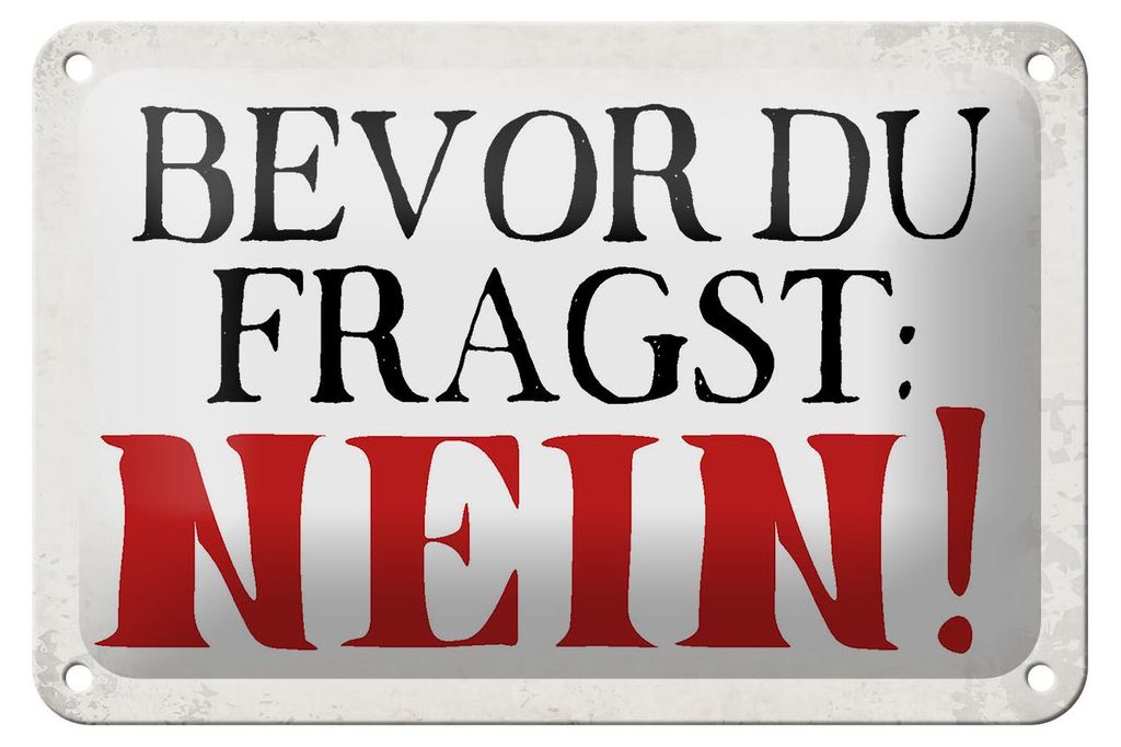 Blechschild Spruch 18x12cm bevor du fragst Nein