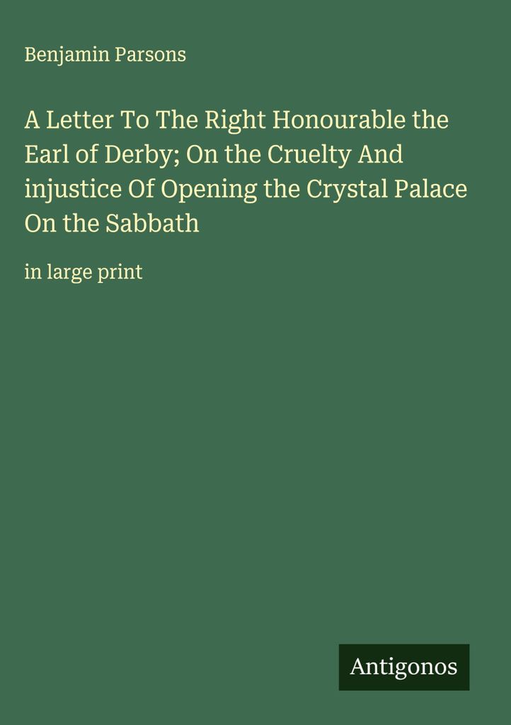 Ein Brief an den ehrenwerten Grafen von Derby über die Grausamkeit und Ungerechtigkeit der Öffnung des Kristallpalastes am Sabbat