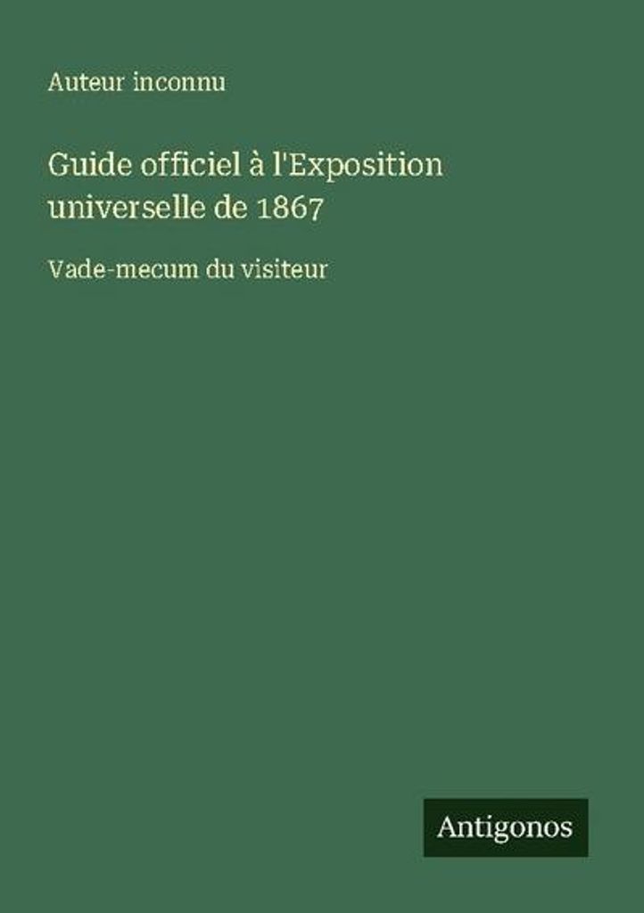 Guide officiel à l'Exposition universelle de 1867
