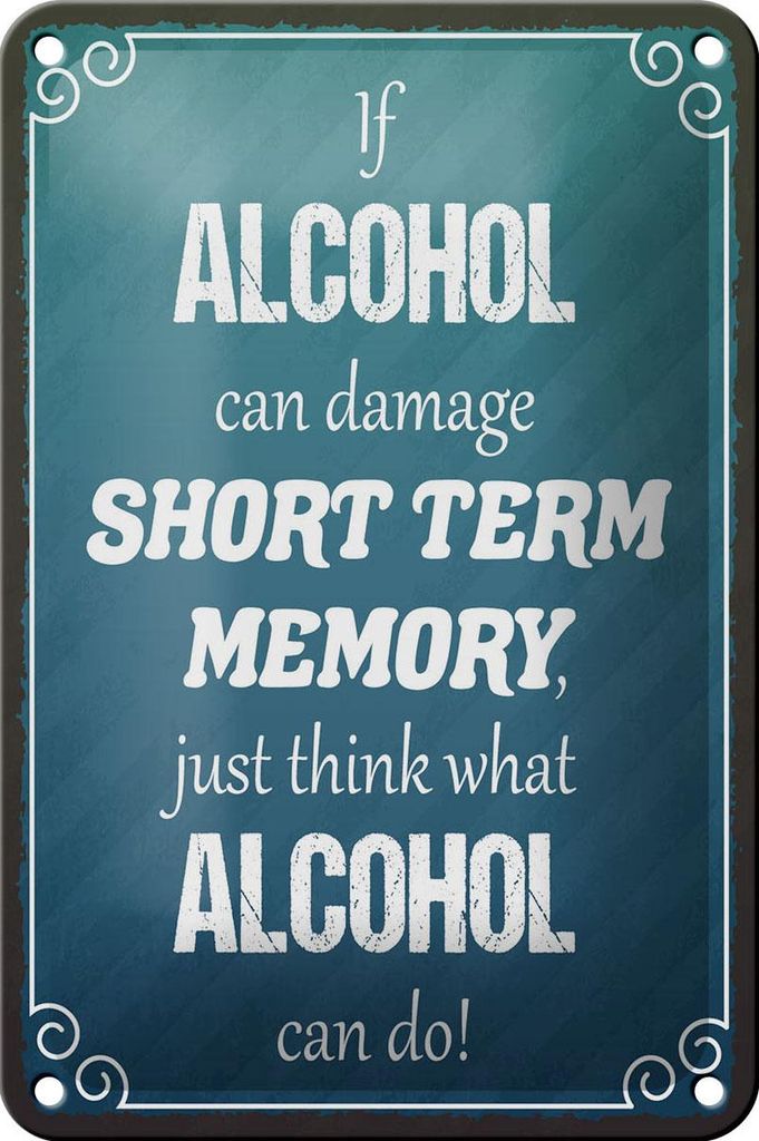 Blechschild Spruch 12x18cm if Alcohol can damage short term