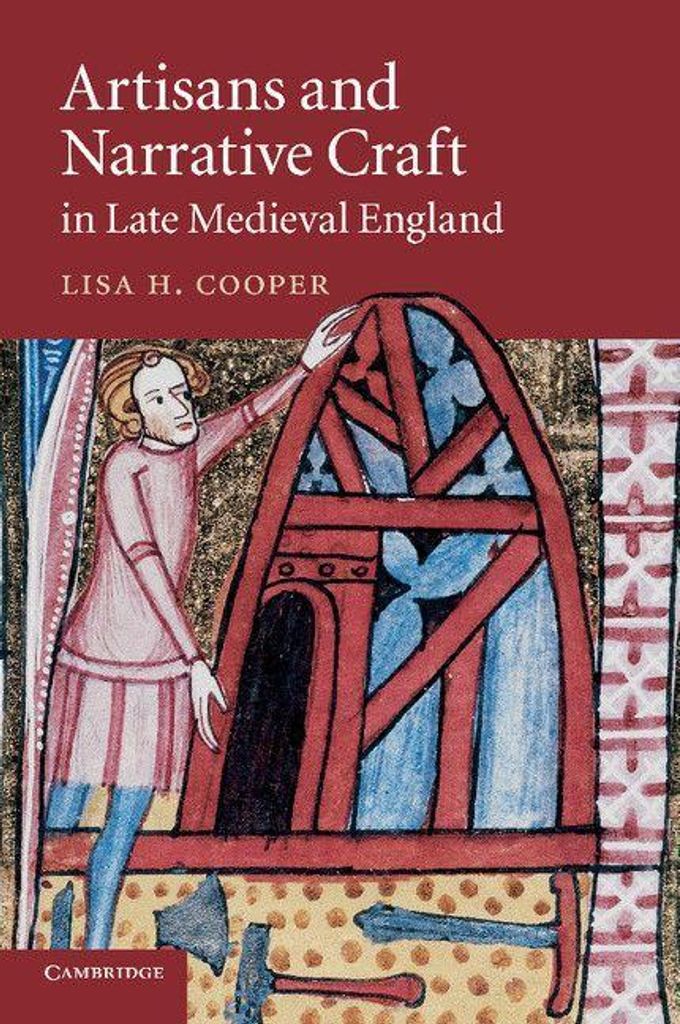 Artisans and Narrative Craft in Late Medieval England.by Cooper, H. New.