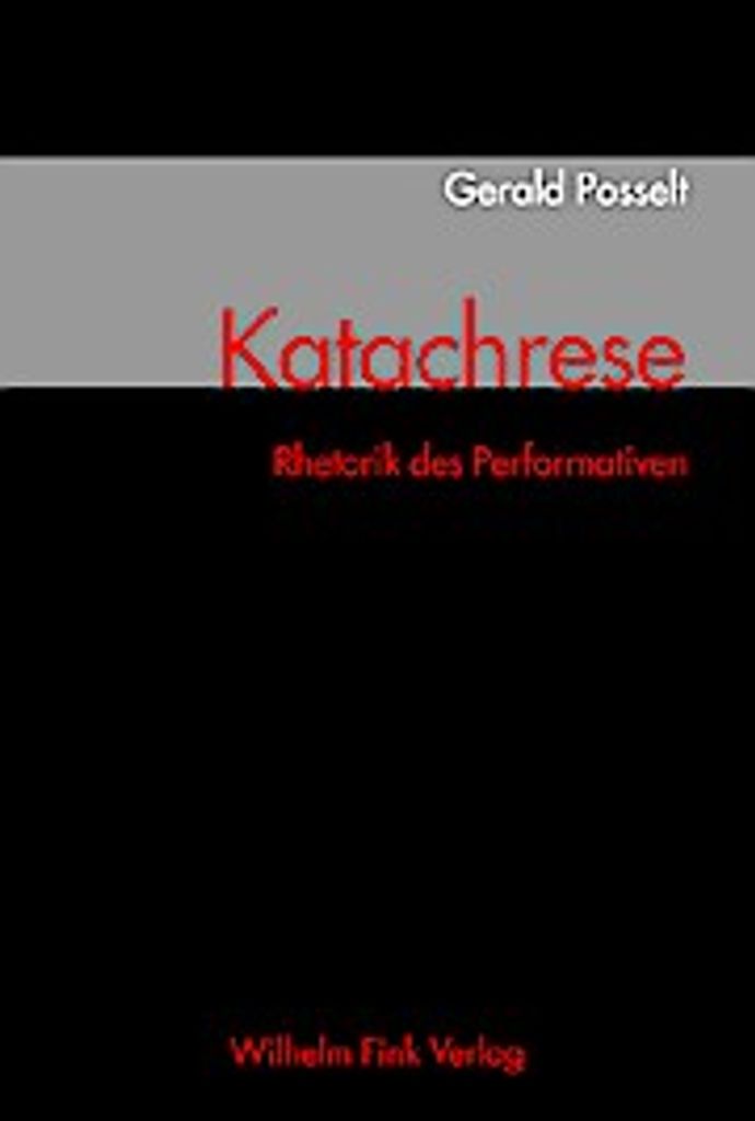 Katachrese . Rhetorik des Performativen