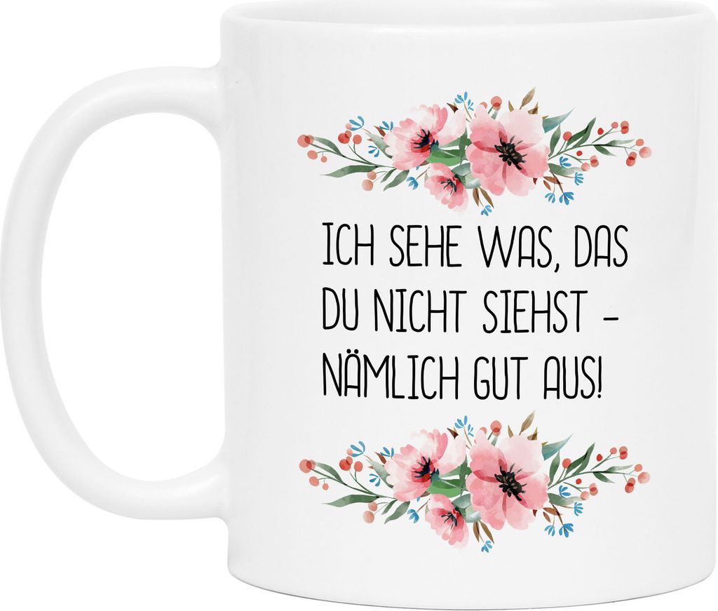 Tasse mit Spruch Ich sehe was das du nicht siehst gut aus lustig sarkastisch Kaffeetasse mit Blumen Motiv