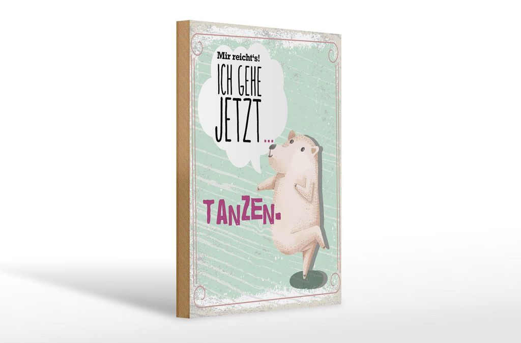 Holzschild Mir reicht`s ich geh jetzt tanzen, 30x20 cm, Holzschilder Spruch Hobby