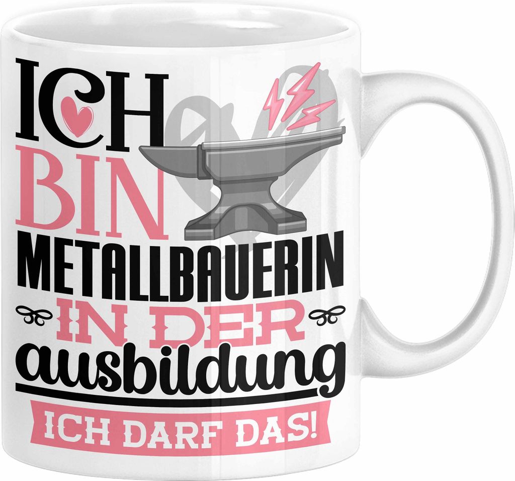 Metallbauerin Ausbildung Start Geschenk Tasse Ich Bin Metallbauerin In Der Ausbildung Ich Darf Das Kaffee-Becher Geschenkidee (Weiß)