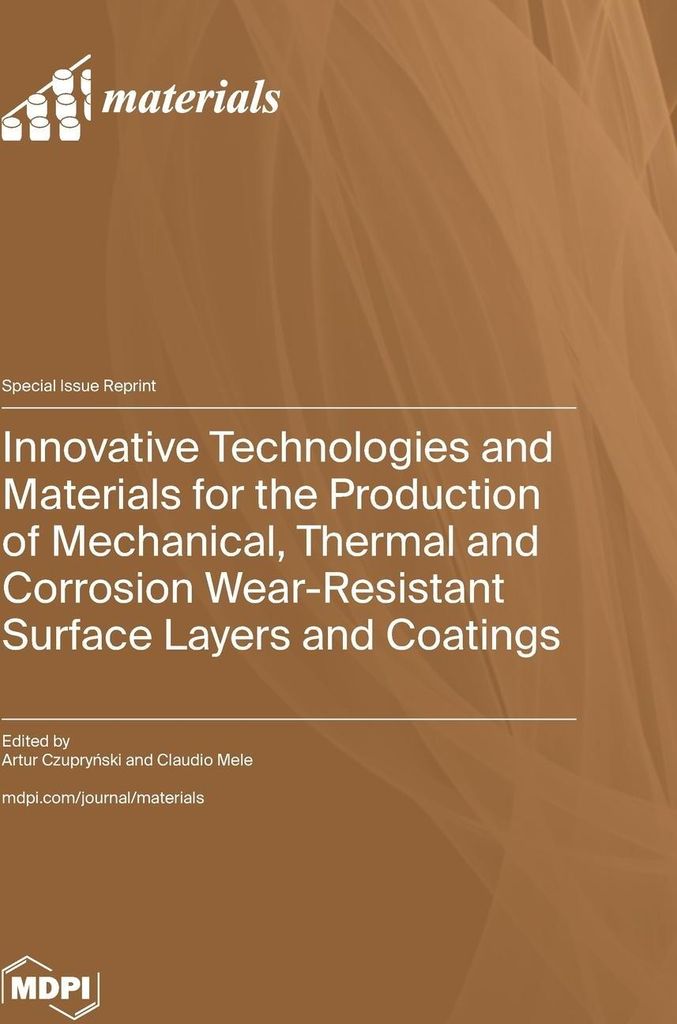 Innovative Technologies and Materials for the Production of Mechanical, Thermal and Corrosion Wear-Resistant Surface Layers and Coatings