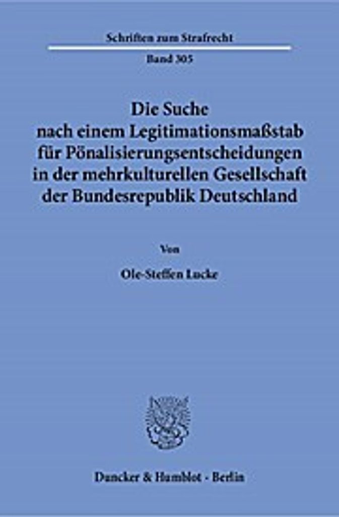 Die Suche nach einem Legitimationsmaßstab für Pönalisierungsentscheidungen in der mehrkulturellen Gesellschaft der Bundesrepublik Deutschland