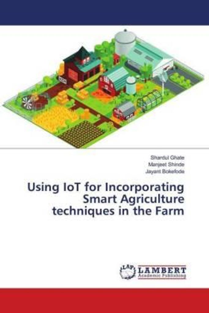 Using IoT for Incorporating Smart Agriculture techniques in the Farm
