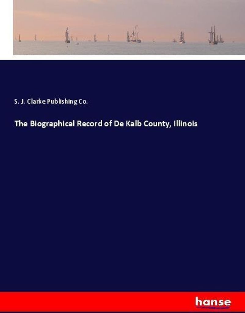 The Biographical Record of De Kalb County, Illinois